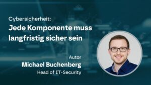 Cybersicherheit ist kein Add-on - sondern ein Qualitätsmerkmal